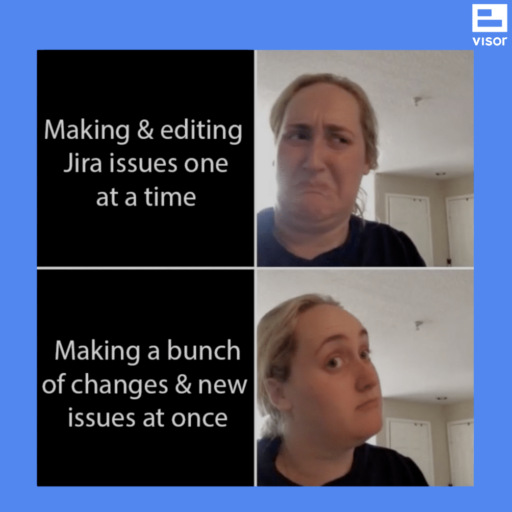 project management meme: woman looking unhappy about editing Jira issues one at a time. Then, happy about bulk changes. 