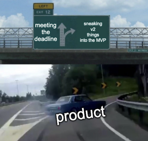 project management meme: a car making an abrupt turn to sneak v2 things into the mvp