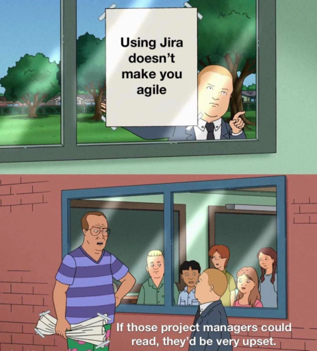 project management meme: king of the hill meme where project managers are told they aren't agile only because they use jira