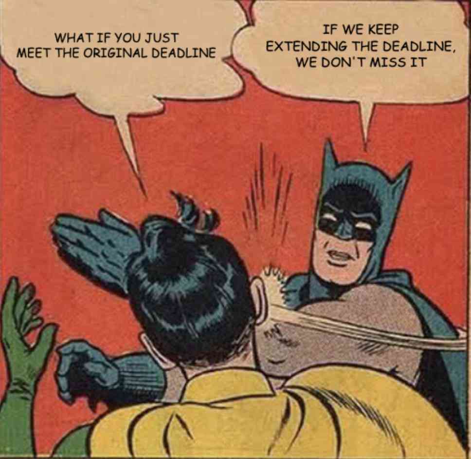 project management meme: cartoon batman slapping a villain because the deadline keeps getting extended