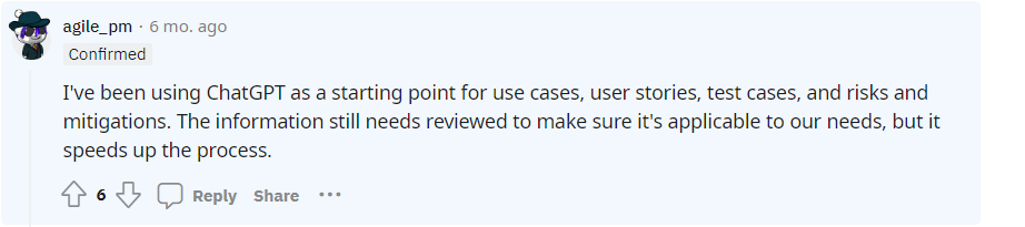 Reddit user writes: “I’ve been using ChatGPT as a starting point for use cases, user stories, test cases, and risks and mitigations. The information still needs [to be] reviewed to make sure it’s applicable to our needs, but it speeds up the process.”